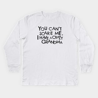 You Cant Scare Me, I Have A Crazy Grandma Kids Long Sleeve T-Shirt